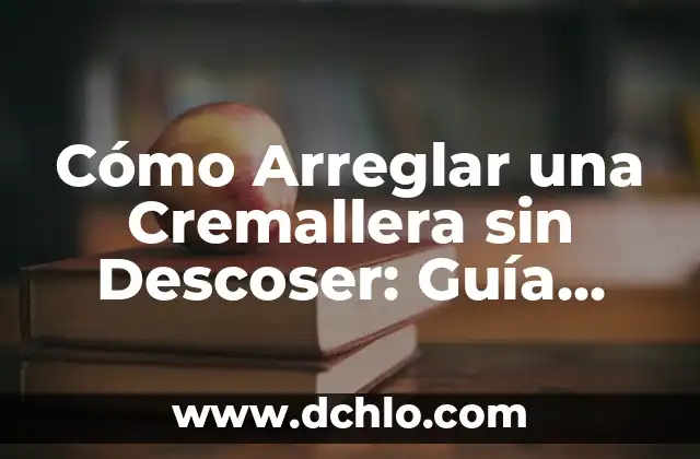 Cómo Arreglar Cremallera Salida de un Lado: Soluciones Prácticas y Efectivas 5 Cómo Arreglar una Cremallera sin Descoser: Guía Práctica y Detallada