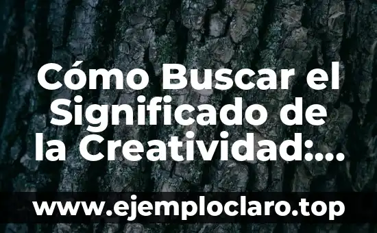 Significado y Definición de Should 8 Cómo Buscar el Significado de la Creatividad: Un Viaje al Corazón de la Innovación