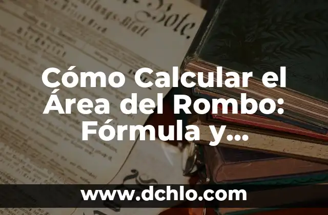 Área de Aplicación: Entendiendo su Significado 8 Cómo Calcular el Área del Rombo: Fórmula y Ejemplos