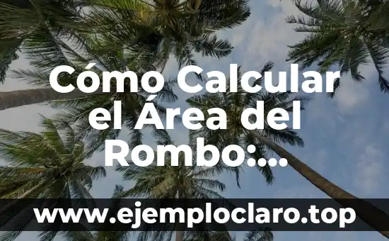 Cómo Calcular el Área del Rombo: Fórmula y Ejemplos