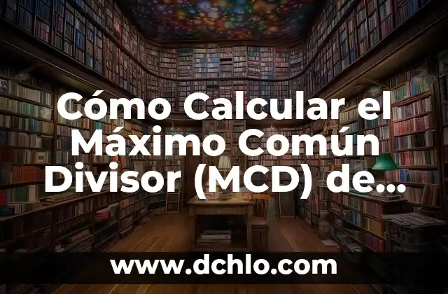 Significado de Símbolo de Dos XX 7 Cómo Calcular el Máximo Común Divisor (MCD) de Dos Números