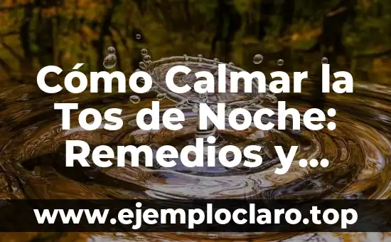 Tomar Jengibre por la Noche es Malo: Descubre la Verdad 7 Cómo Calmar la Tos de Noche: Remedios y Consejos Naturales