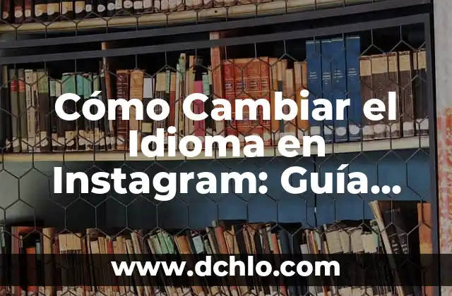 El significado de tras en el idioma español 3 Cómo Cambiar el Idioma en Instagram: Guía Paso a Paso