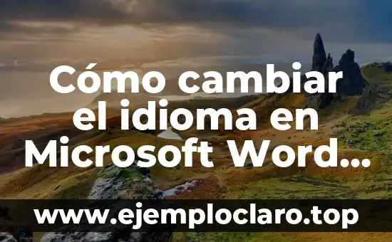 Cómo cambiar el idioma en Microsoft Word de manera rápida y sencilla
