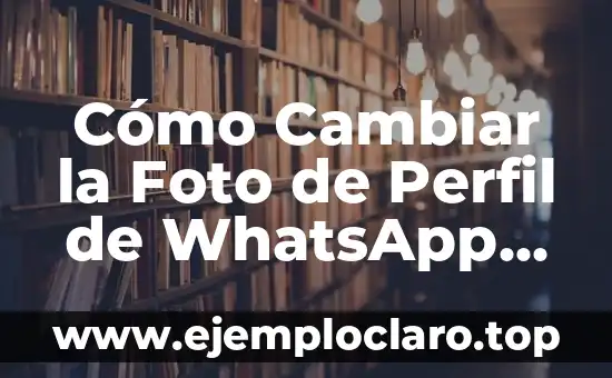 Cómo cambiar mi nombre en Instagram: Guía definitiva para personalizar tu perfil 5 Cómo Cambiar la Foto de Perfil de WhatsApp en Celulares y Computadoras