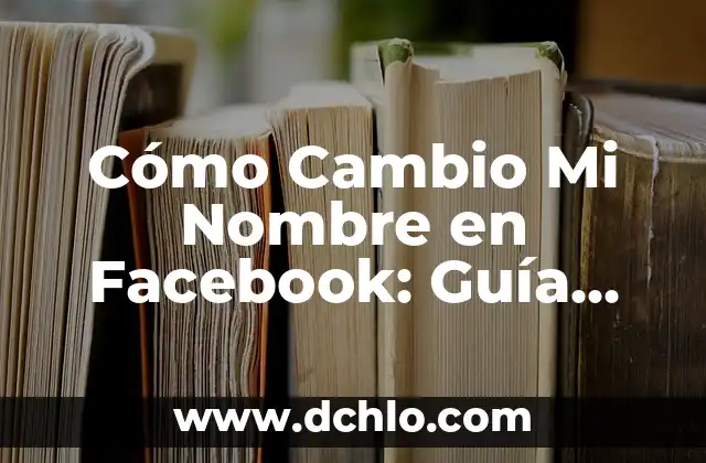 Nabucodonosor, un nombre que resuena en la historia bíblica 6 Cómo Cambio Mi Nombre en Facebook: Guía Paso a Paso