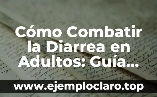 Cómo Combatir la Diarrea en Adultos: Guía Completa y Efectiva