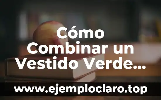 Cómo Combinar un Vestido Verde Botella para una Boda: Consejos y Estilos
