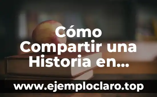 Cómo Compartir una Historia en Instagram: Una Guía Completa