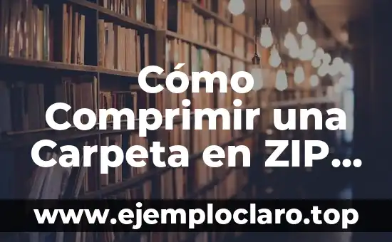 Cómo Comprimir una Carpeta en ZIP - Guía Completa y Detallada
