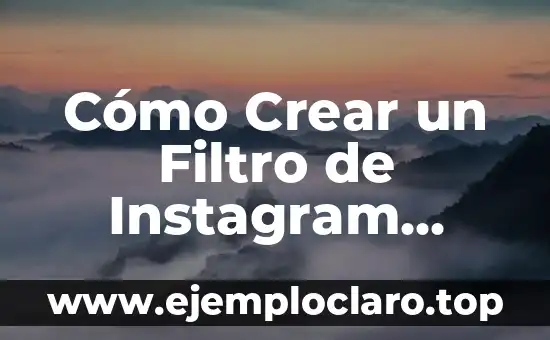 Cómo Crear un Filtro de Instagram Personalizado para tu Marca