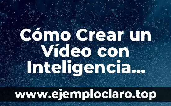 Desde Cuándo Existe la Inteligencia Artificial: Una Historia de Innovación 7 Cómo Crear un Vídeo con Inteligencia Artificial Gratis