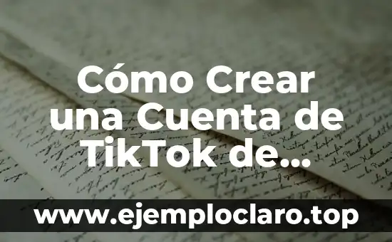 Cómo Crear una Cuenta de TikTok de Forma Fácil y Rápida