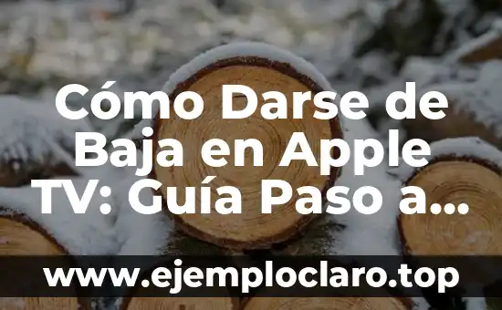 Cómo Darse de Baja en Apple TV: Guía Paso a Paso