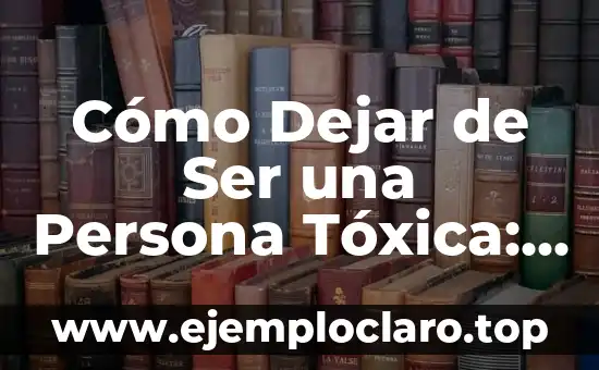 Nombre de Niño con Significado Musical: Una Guía Completa 6 Cómo Dejar de Ser una Persona Tóxica: Un Guía para Cambiar