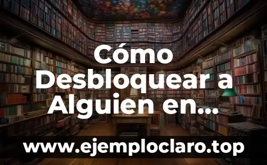 Cómo Desbloquear a Alguien en TikTok – Guía Definitiva