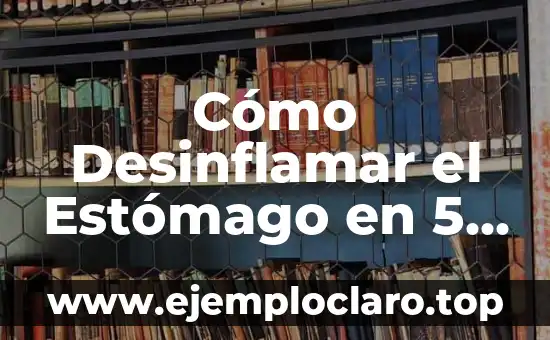 Cómo Desinflamar el Estómago en 5 Minutos: Consejos y Trucos