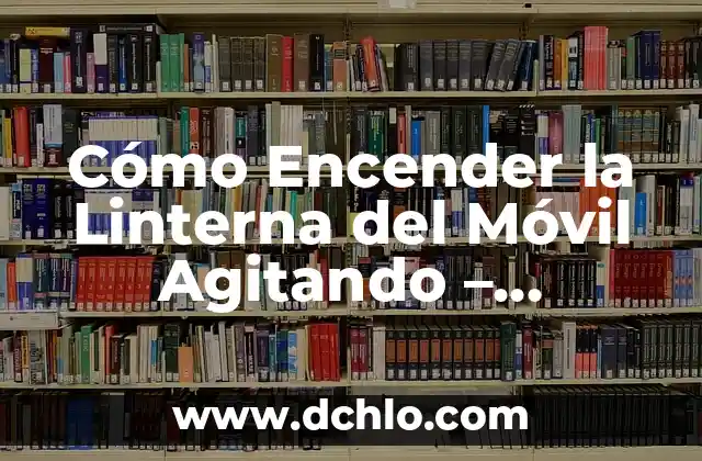Cómo hacer fotos a la luna con móvil 7 Cómo Encender la Linterna del Móvil Agitando – Consejos y Trucos