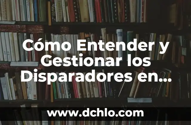 Características y sus implicaciones en diferentes contextos 7 Cómo Entender y Gestionar los Disparadores en Diferentes Contextos