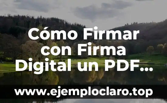 Cómo Firmar con Certificado Digital un PDF de Forma Segura y Fácil 3 Cómo Firmar con Firma Digital un PDF de Forma Segura y Eficiente