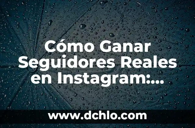 El Significado Global de los Valores Sociales: Una Perspectiva Integral 7 Cómo Ganar Seguidores Reales en Instagram: Estrategias Efectivas para Incrementar Tu Presencia en Redes Sociales
