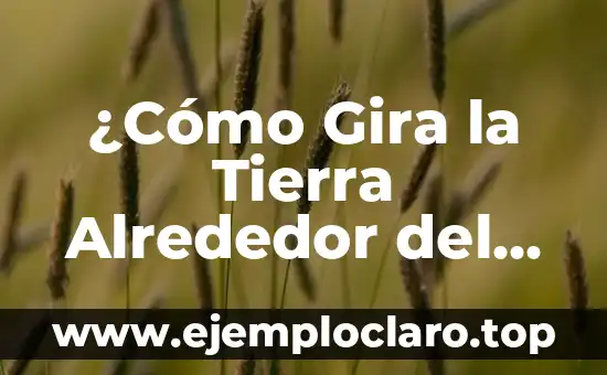 ¿Cómo Gira la Tierra Alrededor del Sol? – Un Viaje por el Espacio