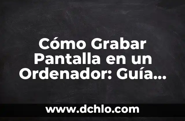 Cómo Grabar un CD de Música en el Ordenador: Guía Paso a Paso 6 Cómo Grabar Pantalla en un Ordenador: Guía Completa