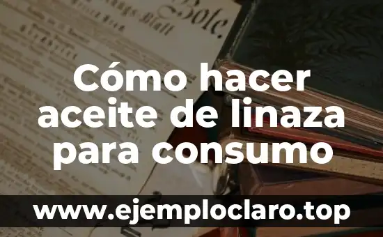 Cómo hacer aceite de linaza para consumo