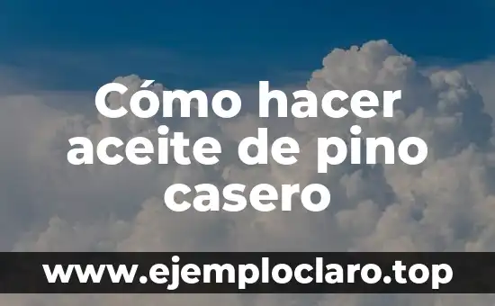 Cómo hacer aceite de pino casero