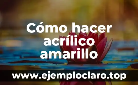 Cómo hacer acrílico amarillo