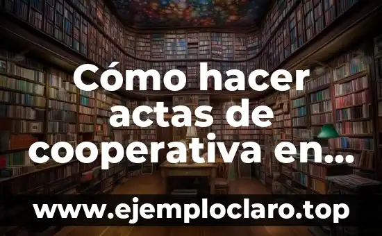 Inscripción de Actas Constitutiva - Todo lo que Necesitas Saber 3 Cómo hacer actas de cooperativa en Uruguay