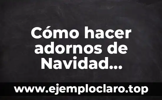 Cómo hacer adornos para el 14 de Febrero 3 Cómo hacer adornos de Navidad rústicos