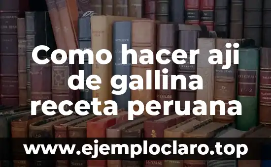 Como hacer aji de gallina receta peruana