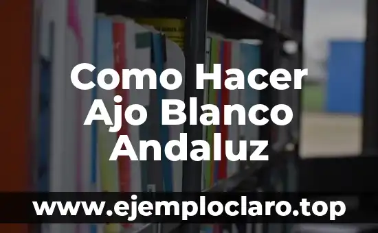 Como Hacer Ajo Blanco Andaluz