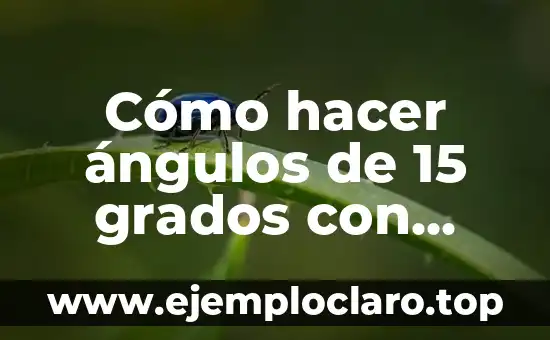 Cómo hacer ángulos de 15 grados con escuadras