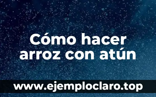 Cómo hacer arroz con atún