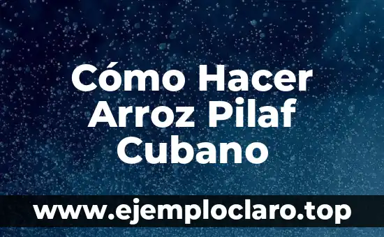 Cómo Hacer Arroz Pilaf Cubano