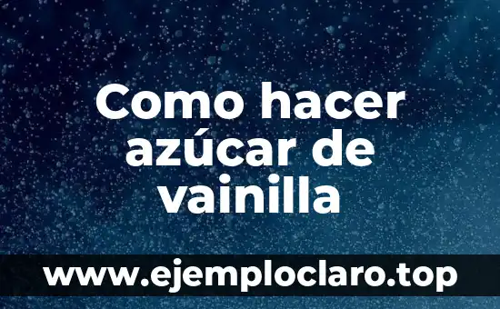 Como hacer azúcar de vainilla