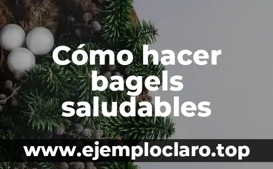 Cómo hacer bagels saludables