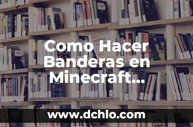 C贸mo Hacer Banderas Minecraft 6 Como Hacer Banderas en Minecraft Personalizadas