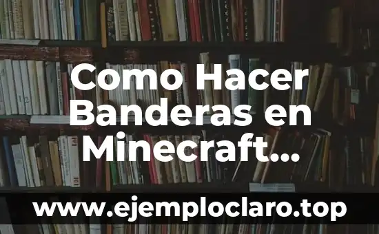 Como Hacer Banderas en Minecraft Personalizadas