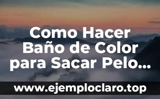 Como Hacer Baño de Color para Sacar Pelo Rojizo