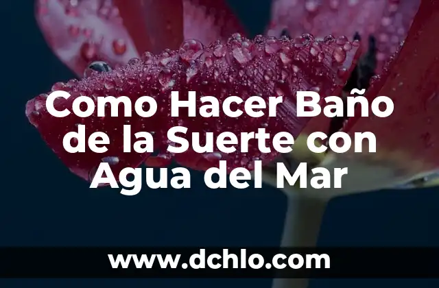 Cómo hacer una limpieza para la buena suerte 7 Como Hacer Baño de la Suerte con Agua del Mar
