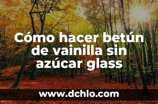 De Donde Viene el Sabor a Vainilla: Orígenes y Historia 7 Cómo hacer betún de vainilla sin azúcar glass