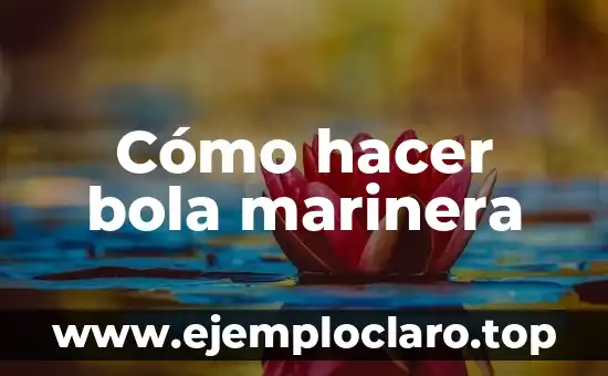 Significado de la Bola Dorada 7 Cómo hacer bola marinera