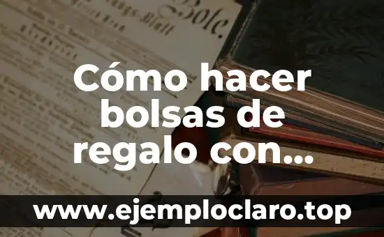 Cómo hacer bolsas de regalo con papel crepe