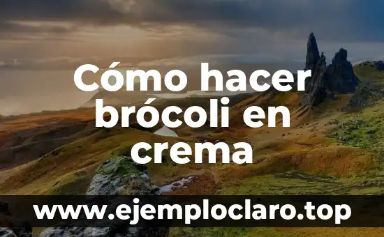 Cómo hacer brócoli en crema