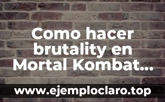 Como hacer brutality en Mortal Kombat 11