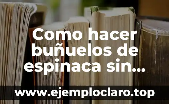 Como hacer buñuelos de espinaca sin harina