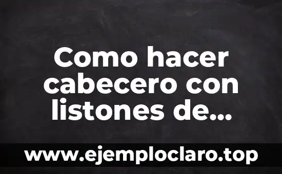 Como hacer cabecero con listones de madera